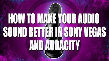How to make your Audio sound Better in Sony Vegas and Audacity