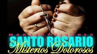 SANTO ROSARIO MISTERIOS DOLOROSOS (MARTES Y VIERNES)