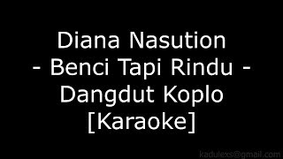 Diana Nasution - Benci tapi rindu (Cover Dangdut Koplo Karaoke No Vokal)|