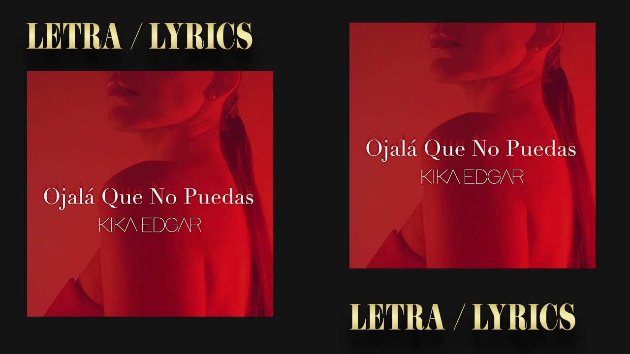 Ojalá Que No Puedas - Kika Edgar- Letra/Lyrics