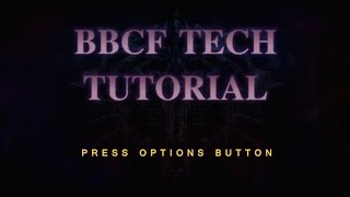BBCF Option Select and Tech Tutorial