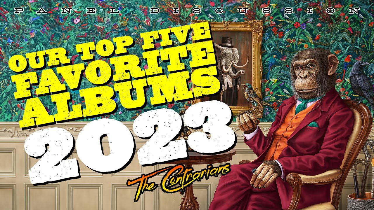 The Contrarians Presents Our Top 5 Favorite Albums of 2023 YouTube