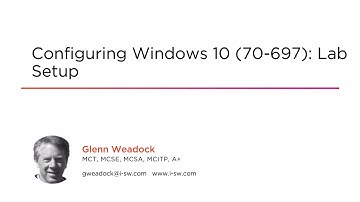 Course Preview: Configuring Windows 10 (70-697): Lab Setup