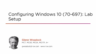 Course Preview: Configuring Windows 10 (70-697): Lab Setup