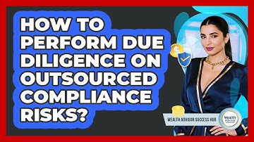 How To Perform Due Diligence On Outsourced Compliance Risks?
