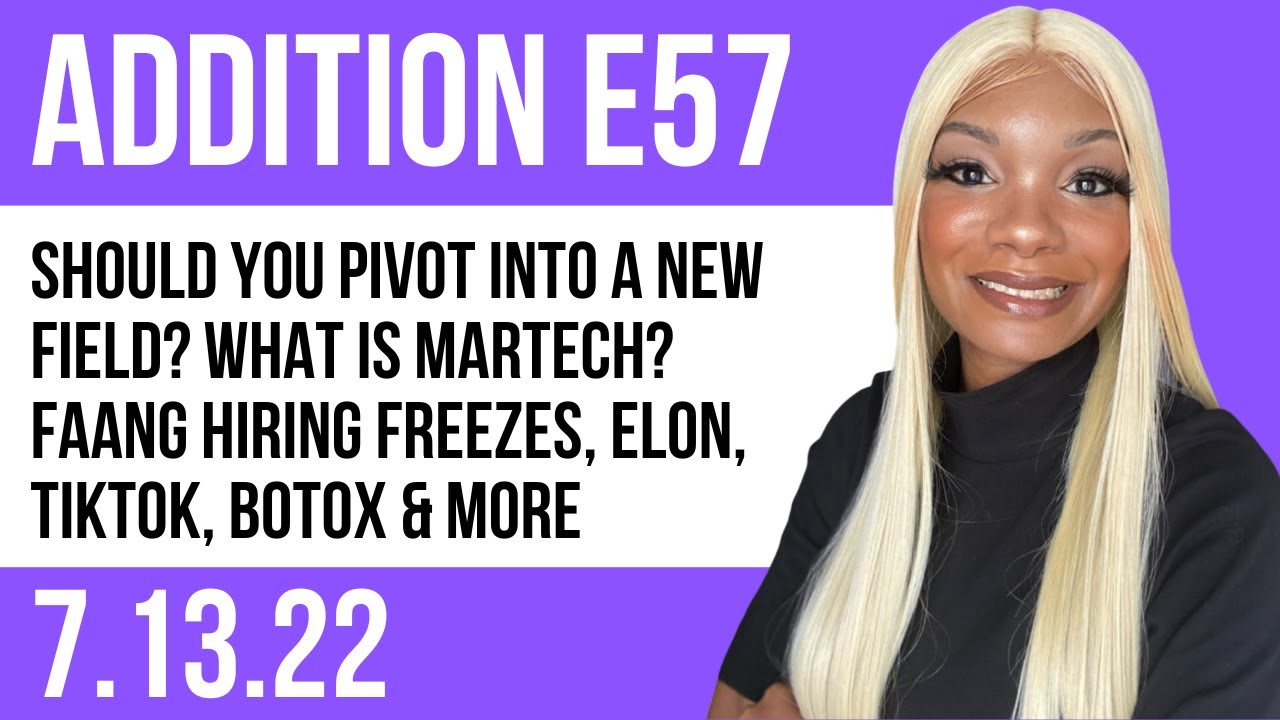E57 Pivot into a new field? What is MarTech? FAANG hiring freezes, Elon, TikTok, Botox & more