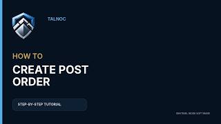 Information How to Create and Approve a Post Order in TALNOC | Step-by-Step Tutorial Guide