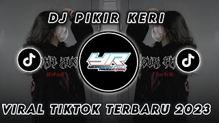 DJ PIKIR KERI | VIRAL TIKTOK TERBARU 2023 ( Yordan Remix Scr )