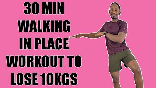 30Minute WALKING IN PLACE WORKOUT TO LOSE 10KGS No Treadmill