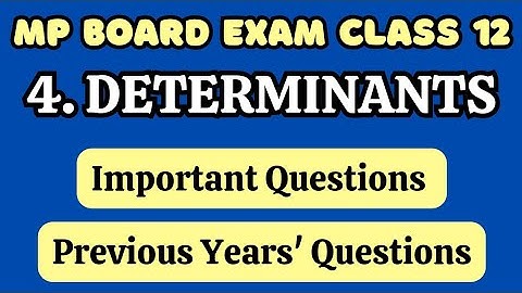 4. Determinants | Important Questions | PYQs | New NCERT | 12th Maths | MP Board Exam