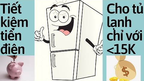 Cách tiết kiệm điện cho tủ lạnh đơn giản cực hay.