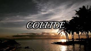 Video thumbnail of "Collide Lyrics"