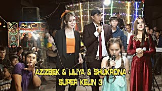 АЗИЗБЕК & ЛИЛИЯ & ШУКРОНА - СУПЕР КЕЛИН 3 | AZIZBEK & LILIYA & SHUKRONA - SUPER KELIN 3