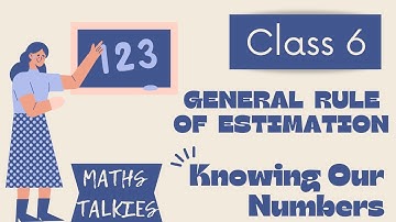 GENERAL RULE OF ESTIMATION | KNOWING OUR NUMBERS | CLASS 6 | CHAPTER 1 | MATHS | NCERT