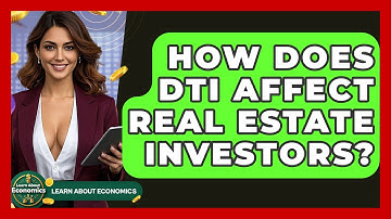 How Does DTI Affect Real Estate Investors? - Learn About Economics