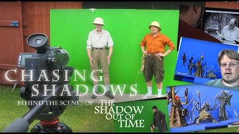 Chasing Shadows: Behind the scenes of The Shadow Out of Time