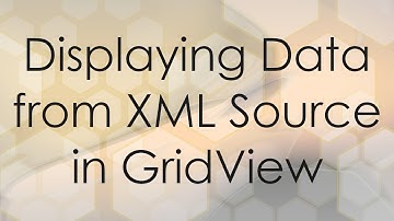Displaying Data from XML Source in GridView