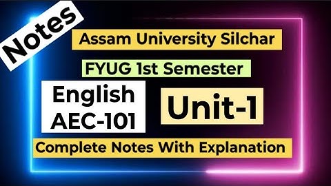FYUG English AEC-101T (Unit-1) Notes lAssam University 1st Semester English AEC-101 Notes