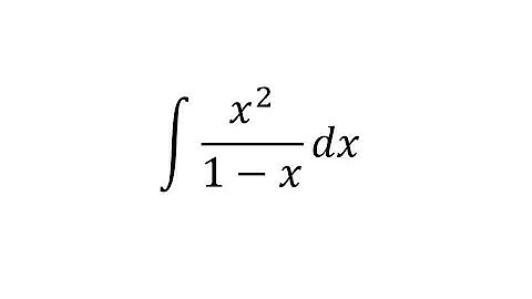 integral of x² / 1 - x dx