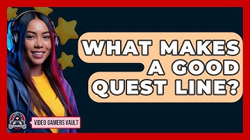 What Makes A Good Quest Line? - Video Gamers Vault