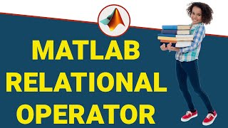 Relational Operator in MATLAB | MATLAB Relational Operator | MATLAB Tutorial for Beginners in Hindi
