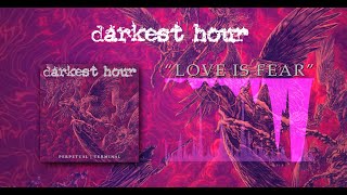 Darkest Hour - Love is Fear | Perpetual | Terminal | Official Audio