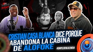 CRISTIAN CASA BLANCA DICE PORQUE ABANDONA LA CABINA DE ALOFOKE #sinpeloenlalengua