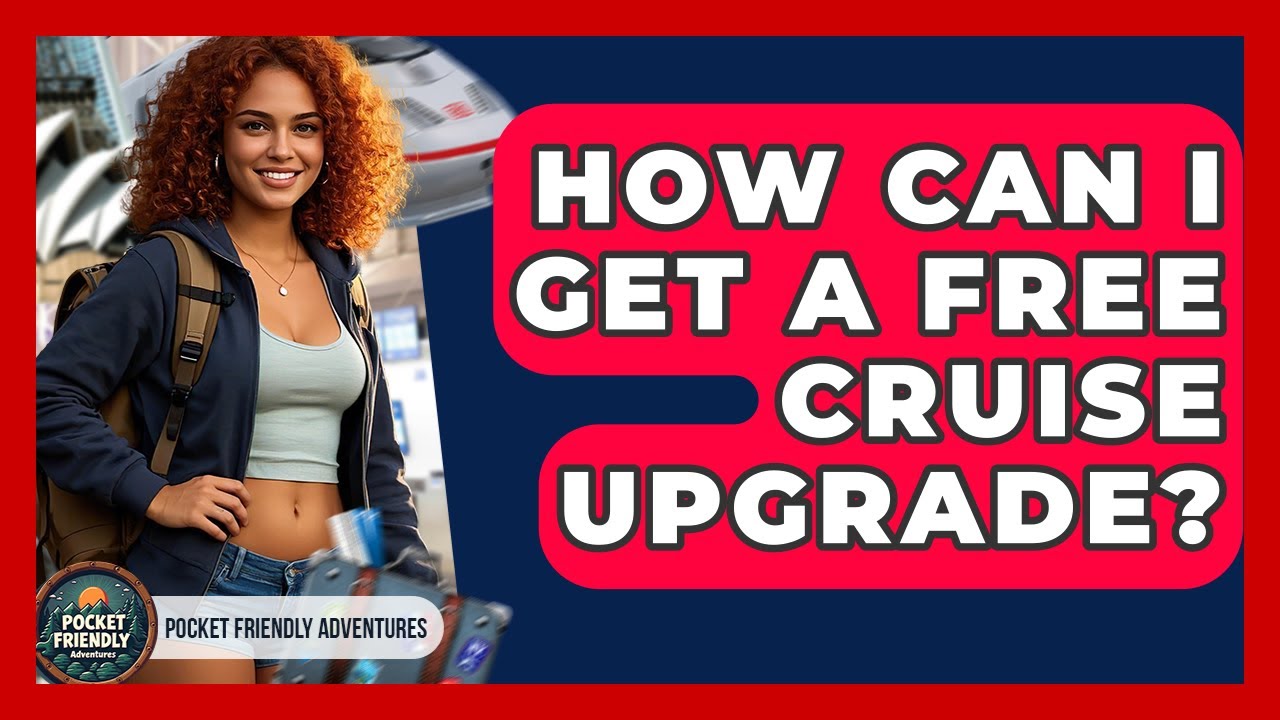 How Can I Get A Free Cruise Upgrade? - Pocket Friendly Adventures