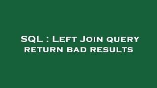 SQL : Left Join query return bad results