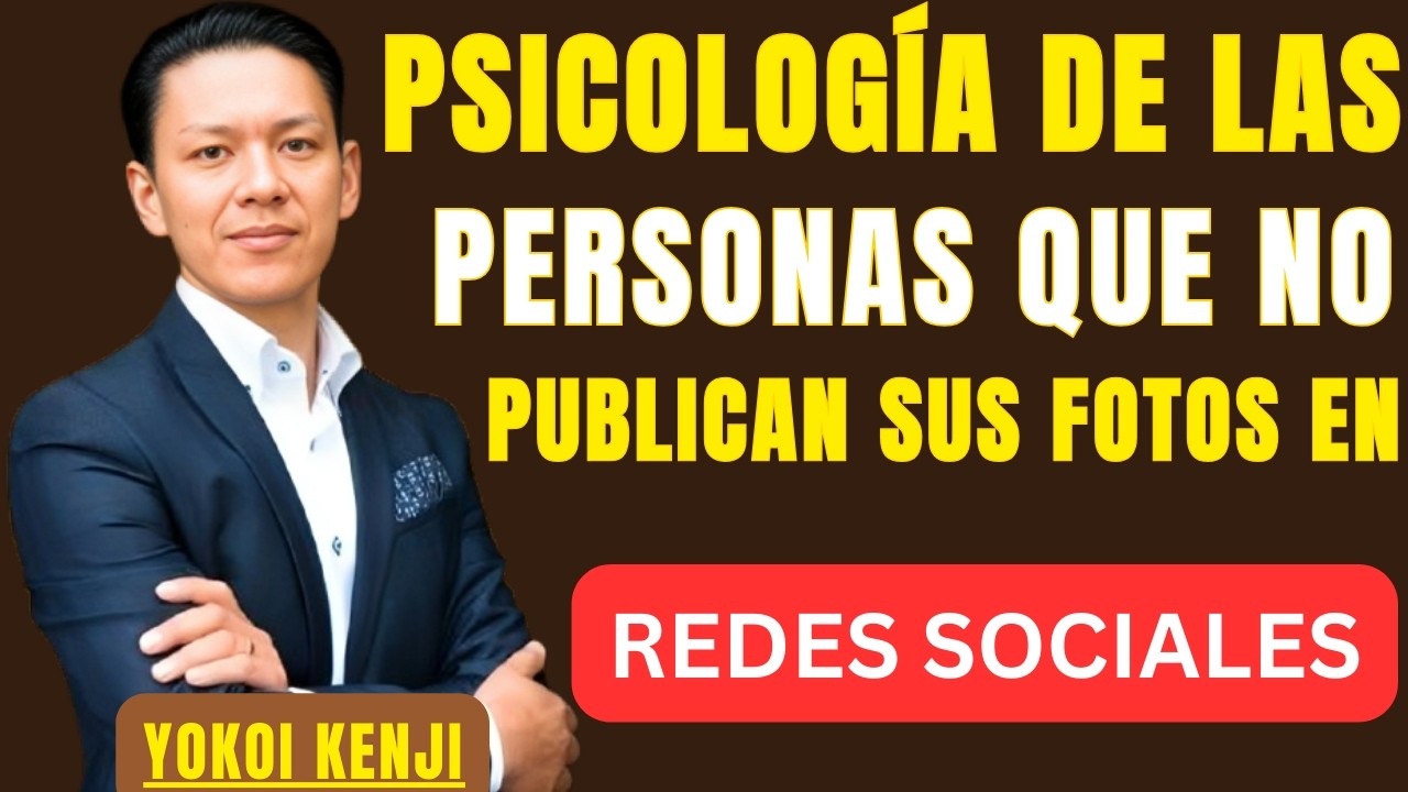 PSICOLOGÍA DE LAS PERSONAS QUE NO PUBLICAN SUS FOTOS EN REDES SOCIALES | BEST SPEECH YOKOI KENJI |
