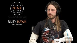 Riley Hawk | The Nine Club With Chris Roberts  Episode 136