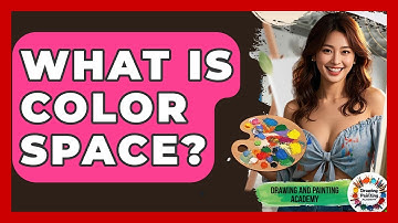 What Is Color Space? - Drawing and Painting Academy