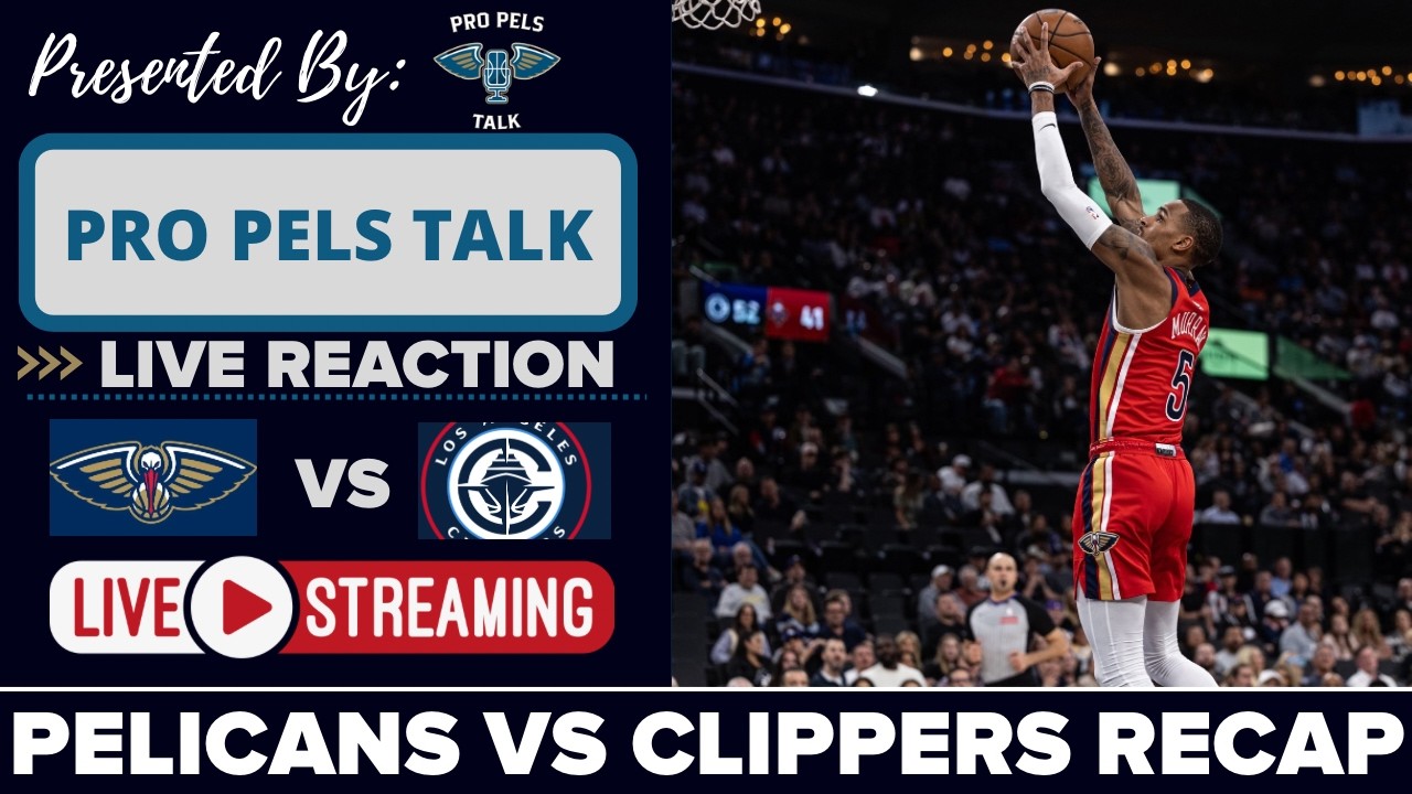 LIVE REACTION POSTGAME SHOW: New Orleans Pelicans vs LA Clippers
