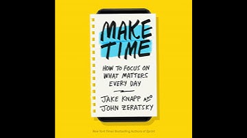 Make Time: How to focus on what matters every day Audiobook by Jake Knapp