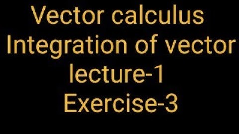 #vector_calculus #1 #Integration_of_vectors |Exercise-3 |