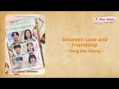 Hong Dae Kwang - Between Love and Friendship lyrics (Han/Rom) (A Time Called You OST)