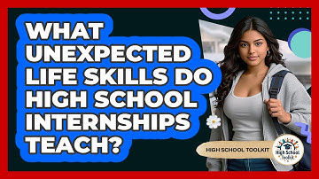 What Unexpected Life Skills Do High School Internships Teach? - High School Toolkit