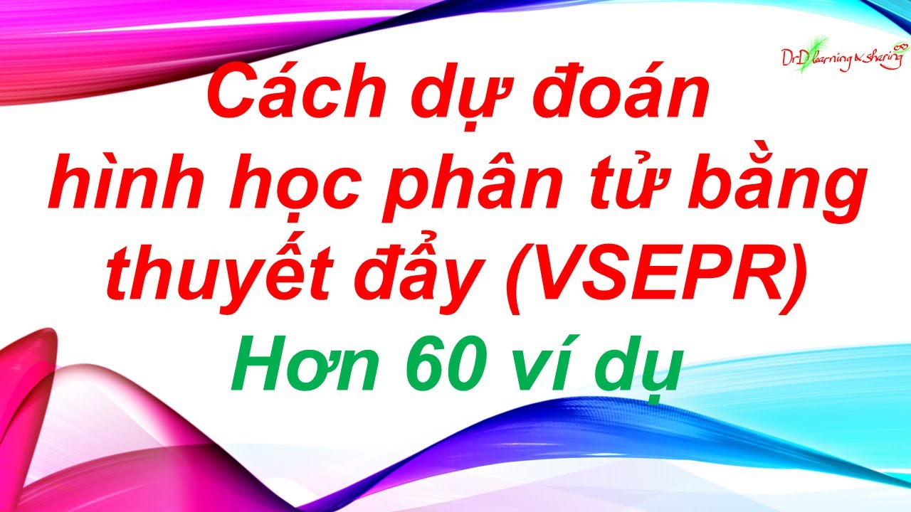 #10 DrD | Chi tiết cách dự đoán hình học phân tử bằng thuyết đẩy giữa các electron hóa trị (VSEPR)