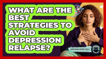 What Are The Best Strategies To Avoid Depression Relapse? - Depression Support Circle