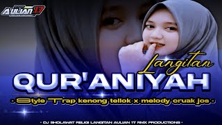 DJ RELIGIOUS SHOLAWAT LANGITAN QUR'ANIYAH STYLE TRAP KENONG TELLOK X MELODY CRUAK JOS ‼️Aulian 17