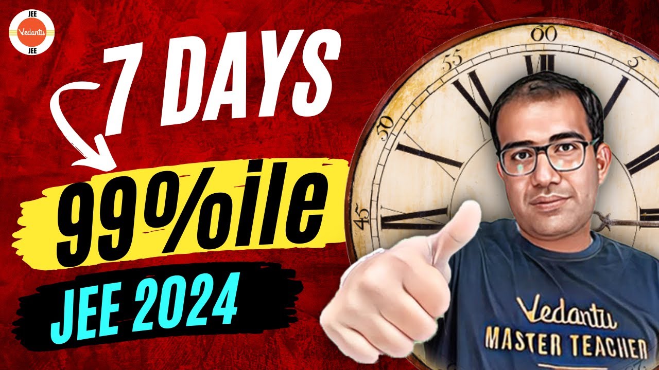 Ultimate 7 Days Final Strategy for 2nd Attempt JEE 2024 99ile