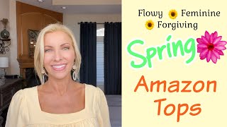 Flowy ~ Feminine ~ Forgiving  Spring Tops from Amazon