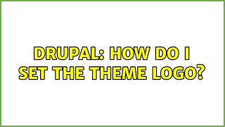 Drupal: How do I set the theme logo? (9 Solutions!!)