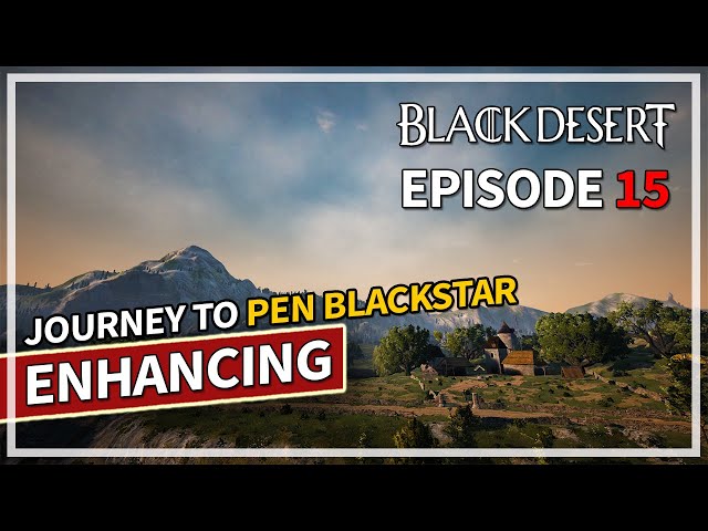 NEW Guaranteed Enhancing - Journey to PEN Blackstar - Episode 15 | Black Desert class=