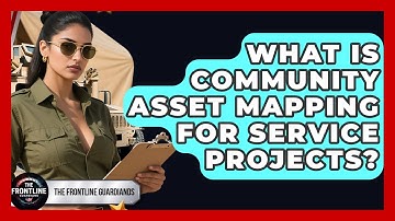 What Is Community Asset Mapping For Service Projects? - The Frontline Guardians