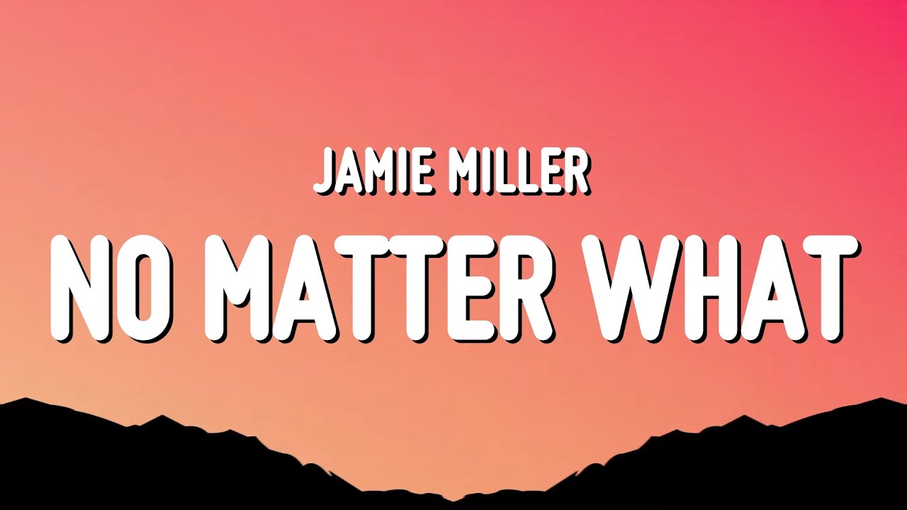 Jamie Miller   No Matter What Lyrics