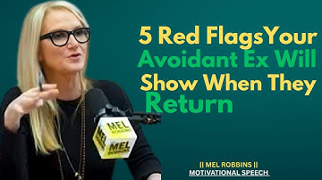 5 Red Flags Your Avoidant Ex Will Show When They Return – Protect Yourself|MEL ROBBINS|