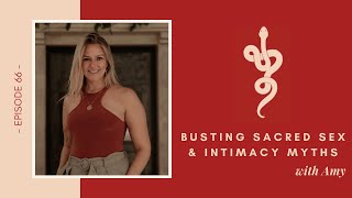 Busting Sacred Sex & Intimacy Myths w Amy, Ep 66 Talk Tantra to Me Podcast