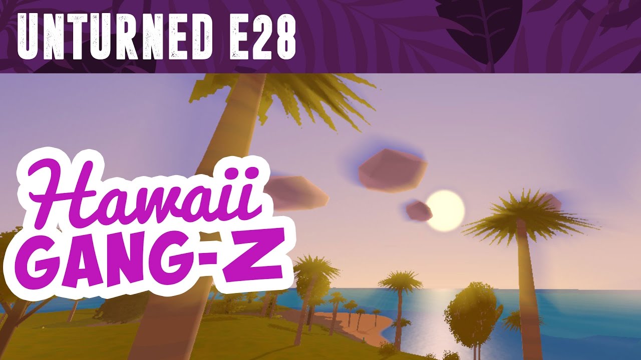 UNTURNED GangZ PvP- EP28 Welcome to Hooligan’s Hawaii!