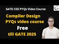 Compiler Design PYQs Video Course is Free till GATE 2025 | GATE CSE PYQs video course